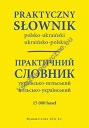 Praktyczny słownik polsko-ukraiński ukraińsko-polski