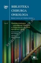 Biblioteka Chirurga Onkologa. Tom 8. Fiberoduktoskopia- przydatność kliniczna w diagnostyce i leczeniu wycieków z piersi