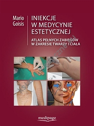 Iniekcje w medycynie estetycznej. Atlas pełnych zabiegów w rejonie twarzy i ciała.