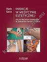 Iniekcje w medycynie estetycznej. Atlas pełnych zabiegów w rejonie twarzy i ciała.