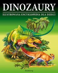 Dinozaury Ilustrowana encyklopedia dla dzieci