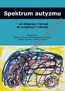 Spektrum autyzmu – od diagnozy i terapii do integracji i inkluzji