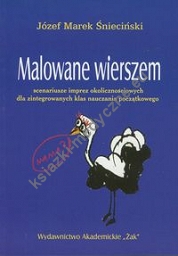 Malowane wierszem  Scenariusze imprez okolicznościowych dla zintegrowanych klas nauczania początkowego