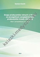 Grupy producentów rolnych w Polsce ze szczególnym uwzględnieniem producentów trzody chlewnej. Stany i perspektywy rozwoju