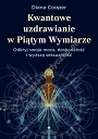 Kwantowe uzdrawianie w piątym wymiarze. Odkryj swoje moce, doskonałość i wyższą seksualność