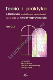 Teoria i praktyka oddziaływań profilaktyczno-wspierających rozwój osób z niepełnosprawnością