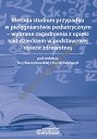 Metoda studium przypadku w pielęgniarstwie pediatrycznym – wybr. zagadn. z opieki nad dzieckiem w podstawowej opiece zdrowotnej