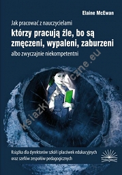 Jak pracować z nauczycielami, którzy pracują źle, bo są zmęczeni, wypaleni, zaburzeni, albo zwyczajnie niekompetentni