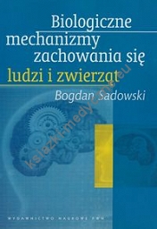 Biologiczne mechanizmy zachowania się ludzi i zwierząt