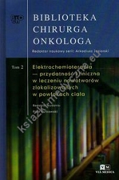 Biblioteka Chirurga Onkologa Tom 2 Elektrochemioterapia przydatność kliniczna w leczeniu nowotworów zlokalizowanych w powłokach ciała