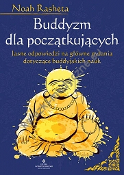 Buddyzm dla początkujących. Jasne odpowiedzi na główne pytania dotyczące buddyjskich nauk