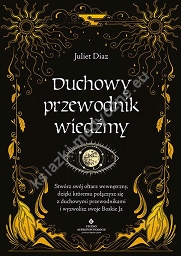 Duchowy przewodnik wiedźmy. Stwórz swój wewnętrzny ołtarz, dzięki któremu połączysz się z duchowymi przewodnikami i wyzwolisz swoje Boskie Ja 