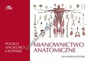 Mianownictwo anatomiczne polsko-angielsko-łacińskie