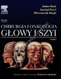 Jatin Shah Chirurgia i onkologia głowy i szyi t.1