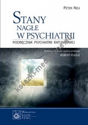 Stany nagłe w psychiatrii Podręcznik psychiatrii ratunkowej