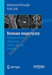 Rezonans magnetyczny: podstawy fizyczne, obrazowanie, ułożenie pacjenta, protokoły