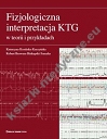 Fizjologiczna interpretacja KTG w teorii i przykładach