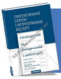 Ordynowanie leków i wypisywanie recept Przewodnik dla pielęgniarek i położnych