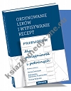 Ordynowanie leków i wypisywanie recept Przewodnik dla pielęgniarek i położnych