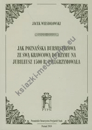 Jak poznańska burmistrzowa ze swą krawcową do Rzymu na jubileusz 1500 r. Pielgrzymowała