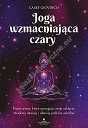 Joga wzmacniająca czary. Proste asany, które spotęgują twoje zaklęcia, zwiększą intuicję i ułatwią podróże astralne